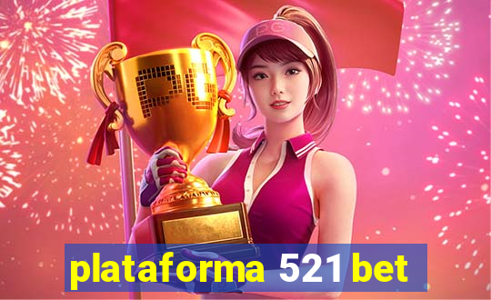 plataforma 521 bet